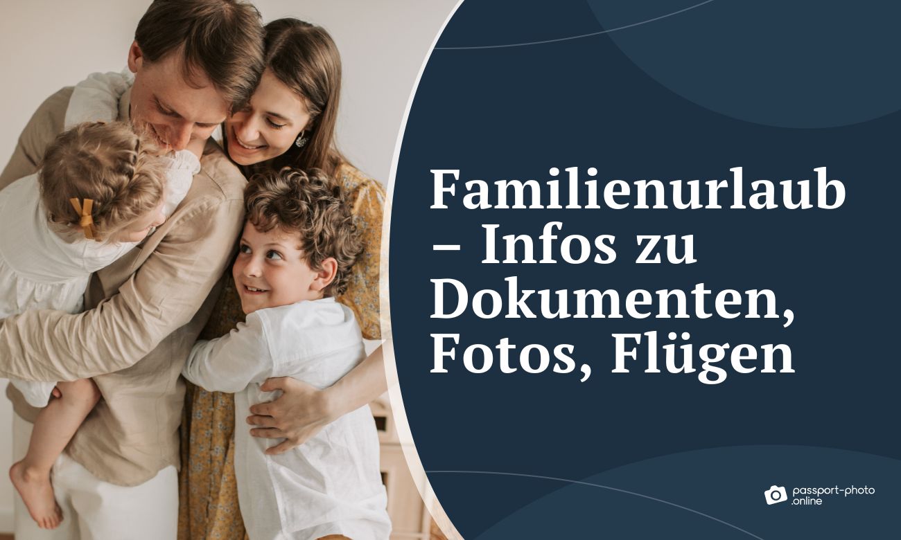 Familienurlaub - Infos zu Dokumenten, Fotos, Flügen