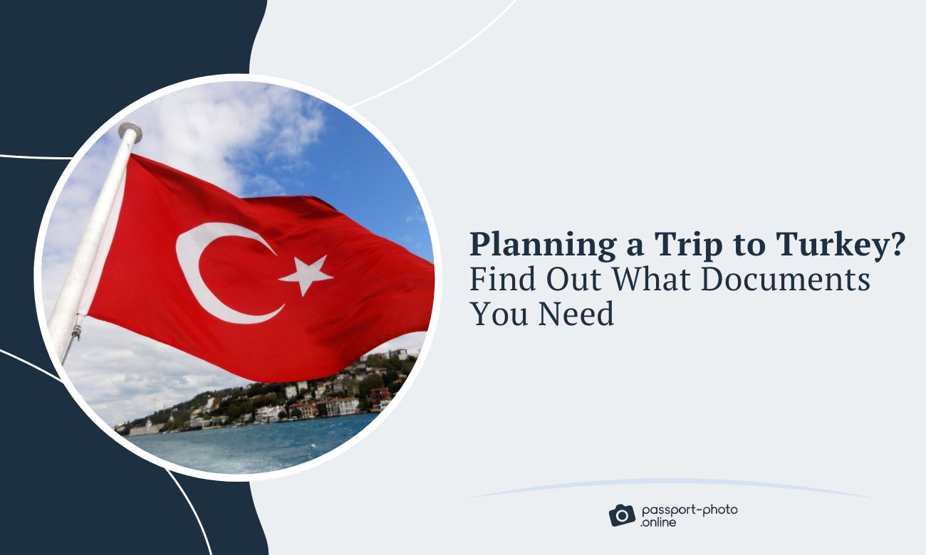 Planning a Trip to Turkey? Find Out What Documents You Need