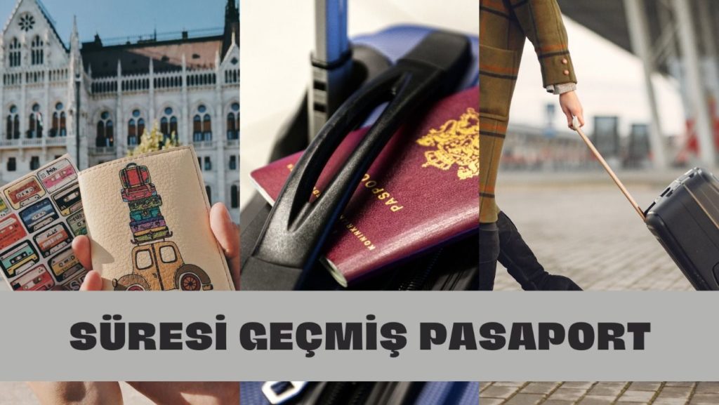 suresi gecmis pasaportla seyahat edebilir misiniz