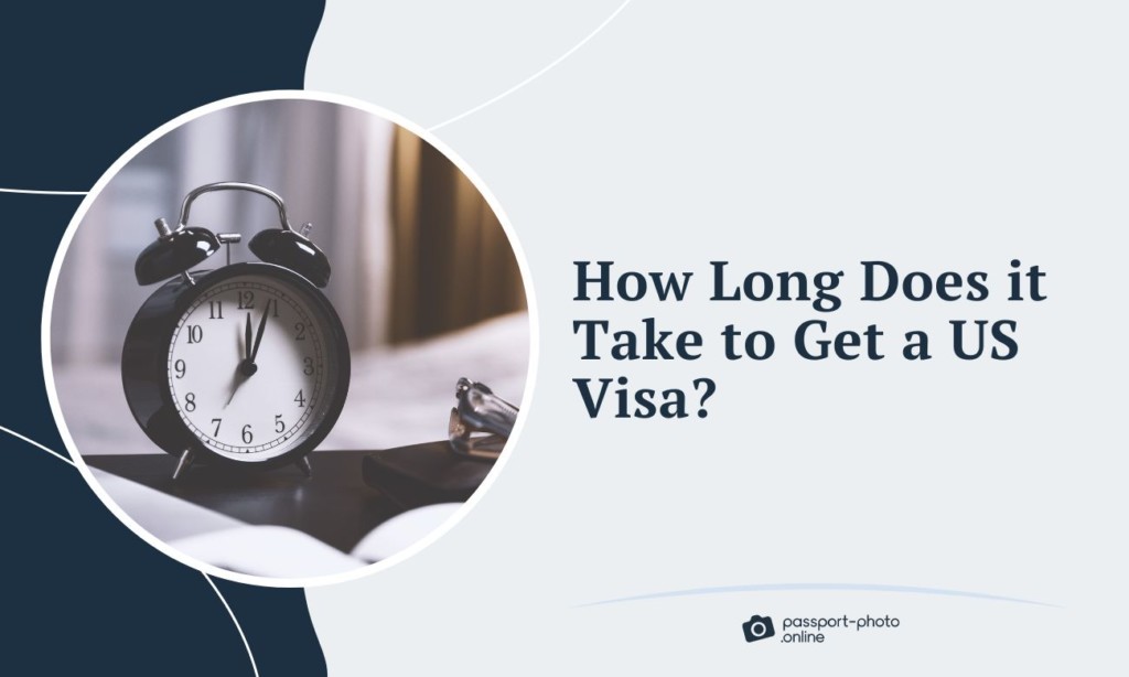 How Long Does it Take to Get a US Visa?