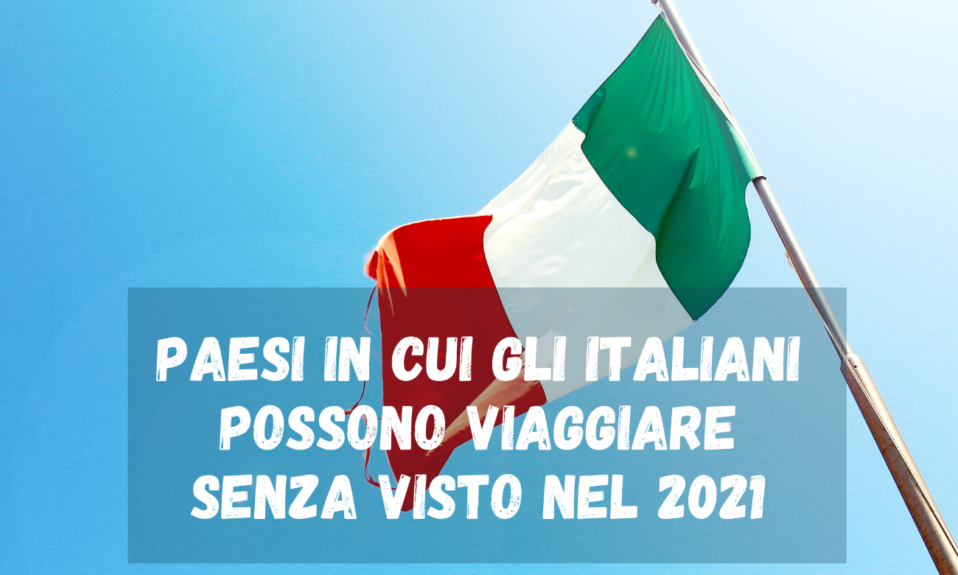 Paesi in cui gli italiani possono viaggiare senza visto nel 2021