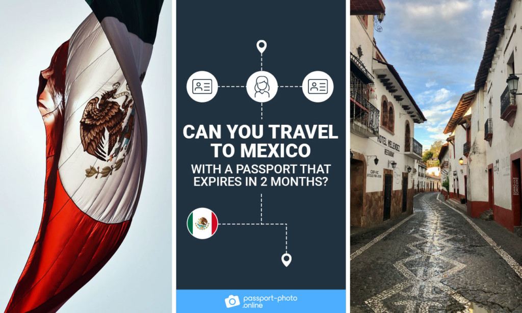 Can I Go To Mexico If My Passport Expires In 2 Months?