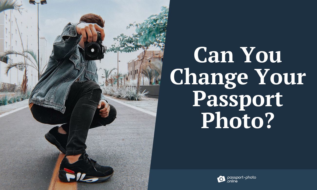 Is It Possible To Change Your Existing Passport Photo?