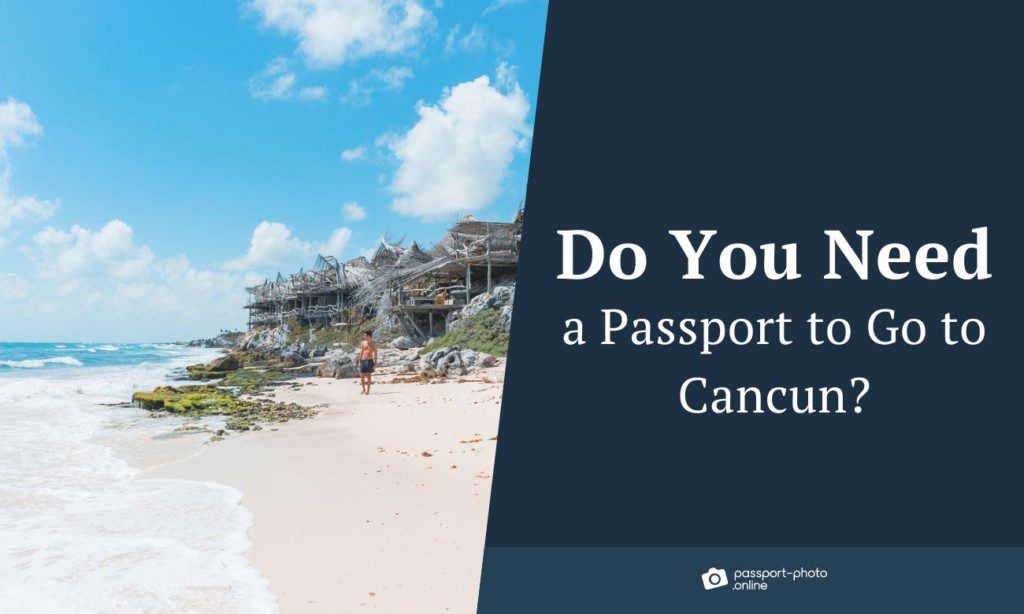 Do You Need a Passport to Go to Cancun? [2023 Update]
