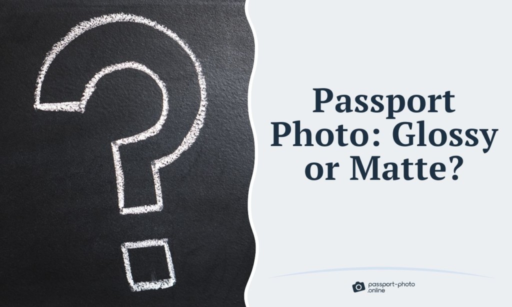 Should You Choose Glossy or Matte For Your Passport Photo?