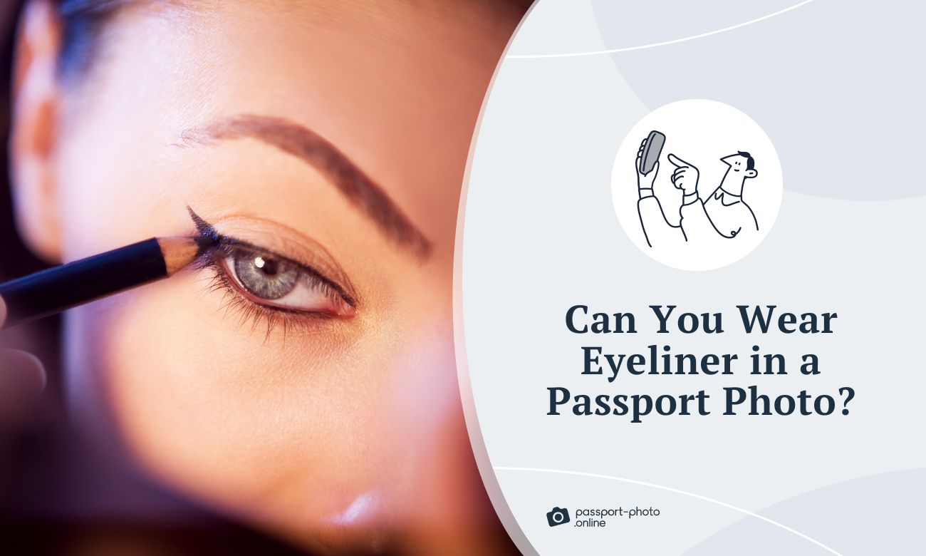 Can You Wear Eyeliner in a Passport Photo?