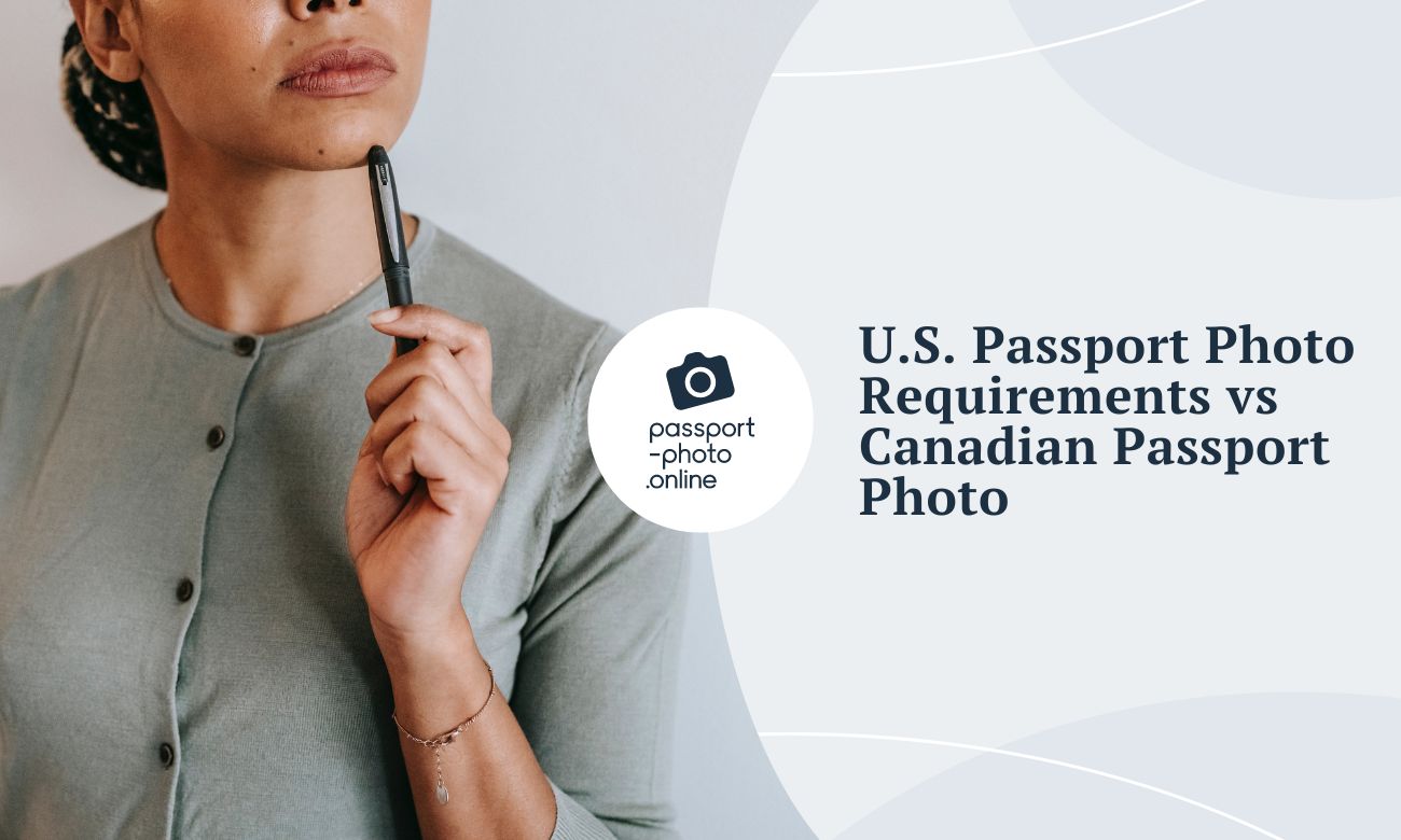 U.S. Passport Photo Requirements vs Canadian Passport Photo