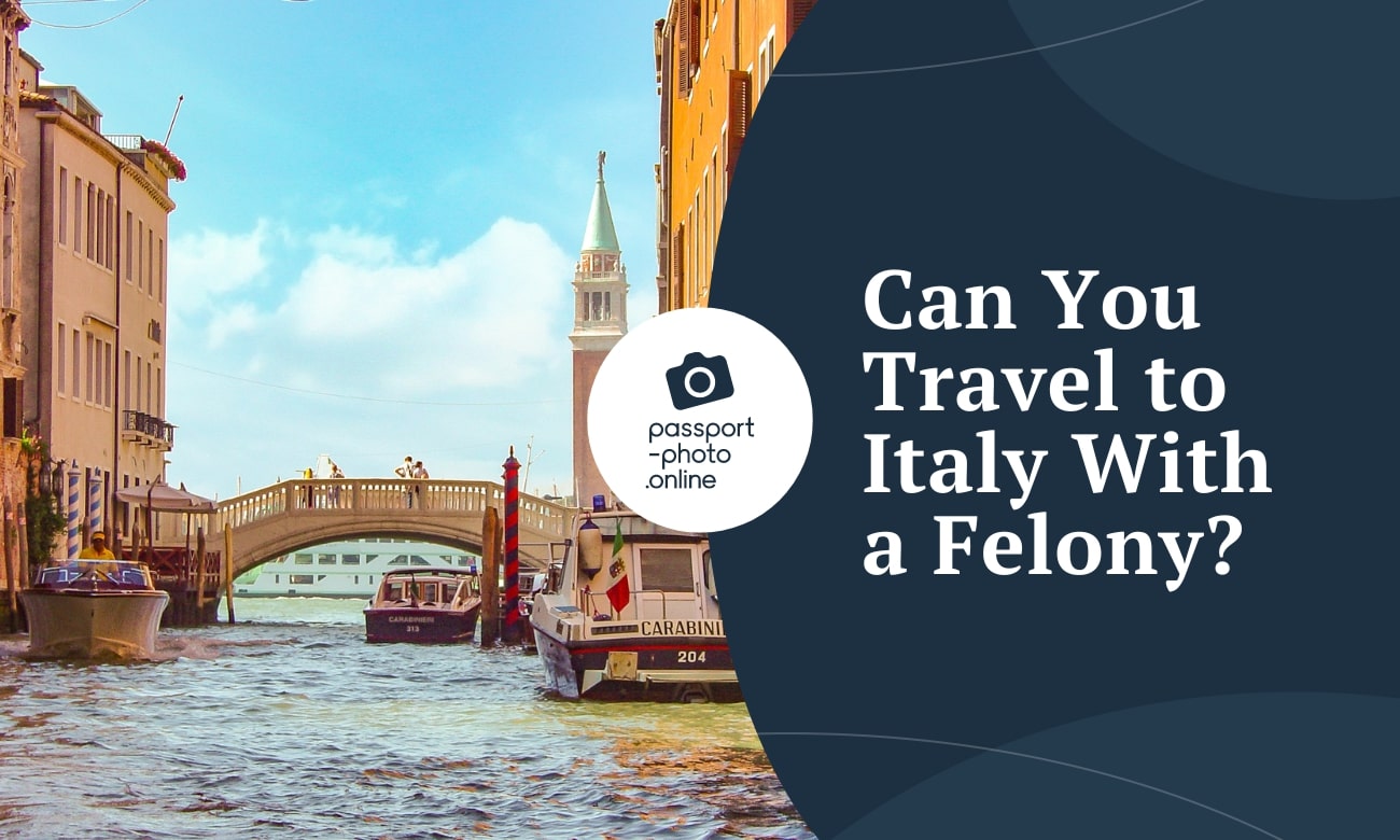Can You Travel to Italy With a Felony—Everything You Need To Know