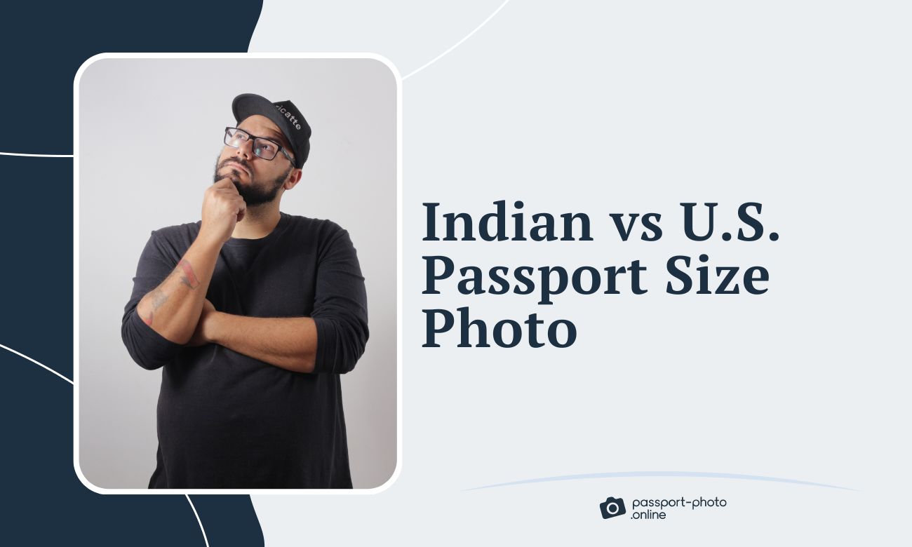 Indian vs USA Passport Size Photo - Main Differences and Size