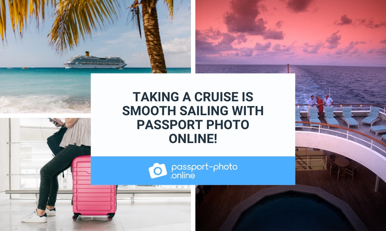 Taking a cruise is smooth sailing with Passport Photo Online