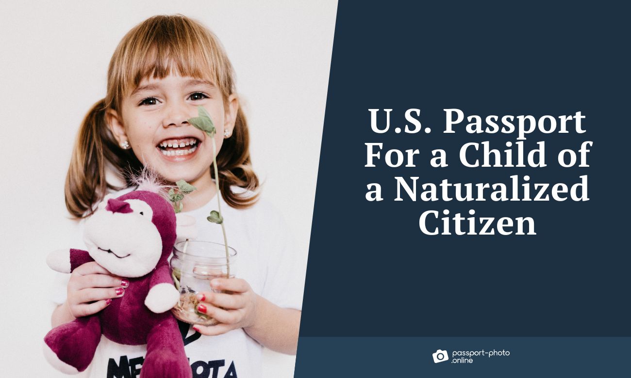 U.S. Passport For a Child of a Naturalized Citizen—A How-To Guide