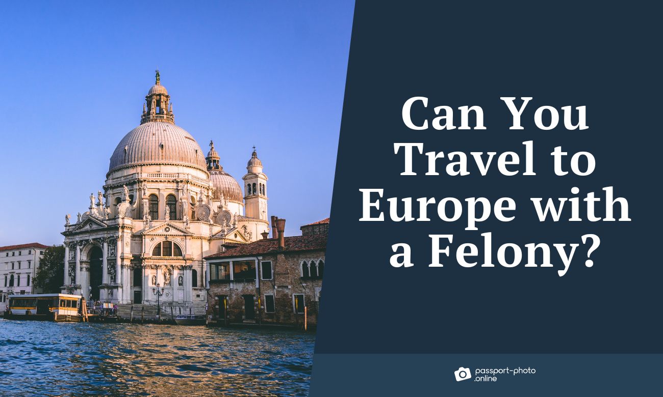 Can You Travel to Europe with a Felony—How-To Guide