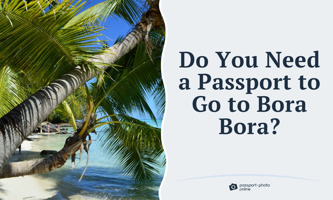 Do You Need a Passport to Go to Bora Bora?