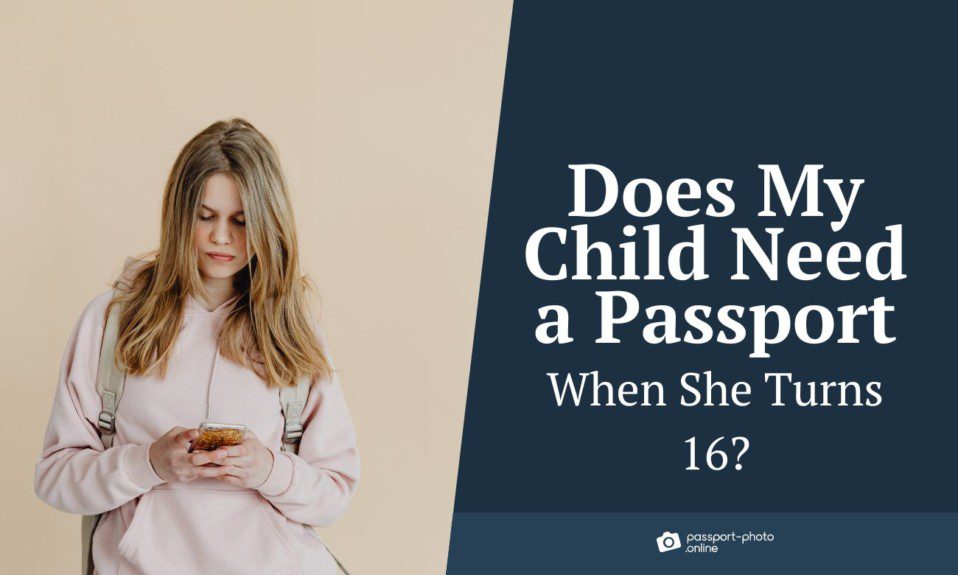 teenager girl with phone in hand and inscription "Does my child need a passport when she turns 16"