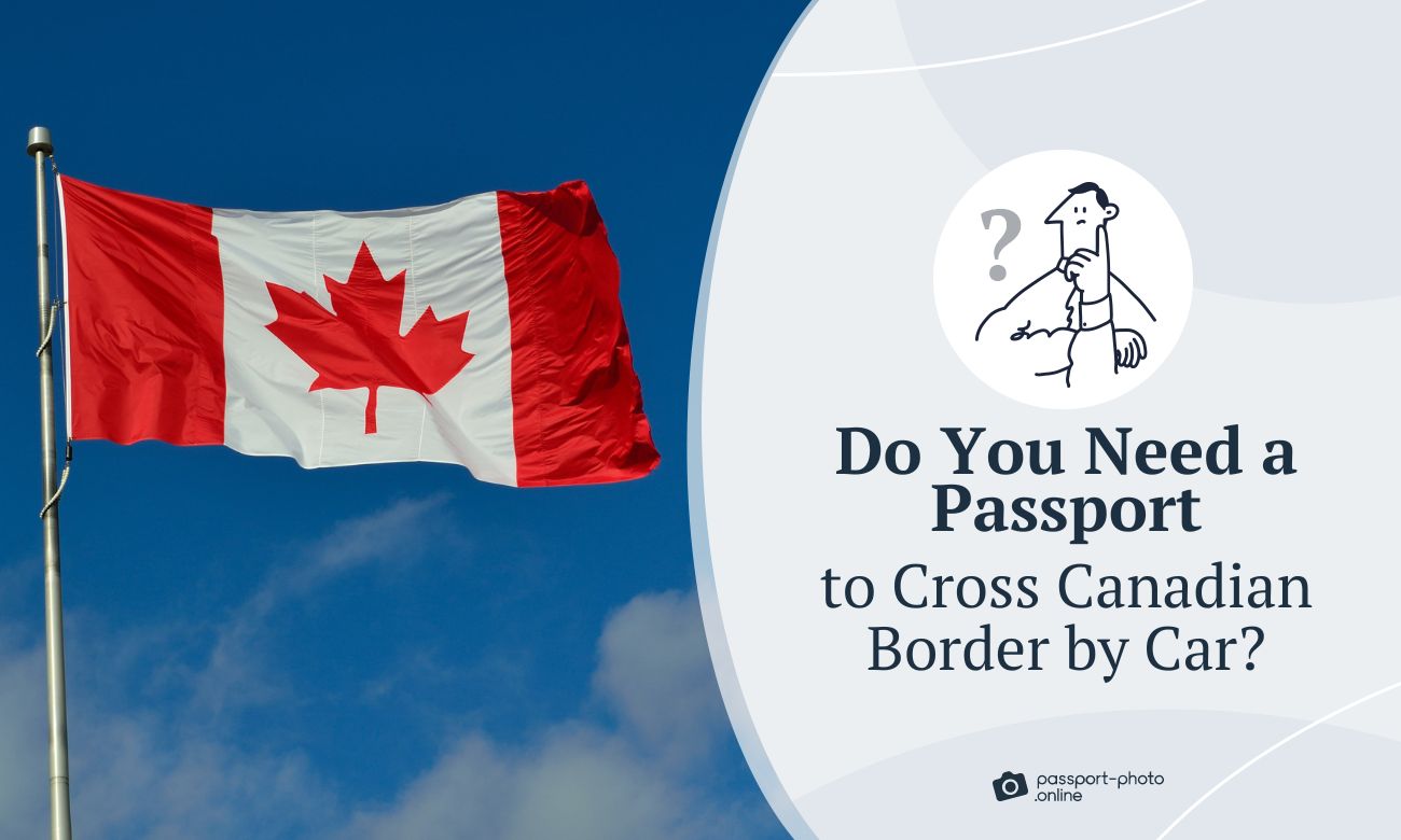 Do You Need a Passport to Drive to Canada? [2023 Guide]